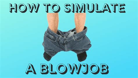 how to simulate getting a blowjob|Blow Job Technique: How to Give a Great Blow Job